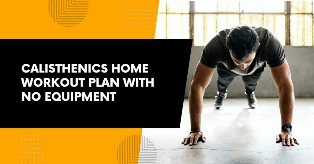 Calisthenics Home Workout Plan No Equipment