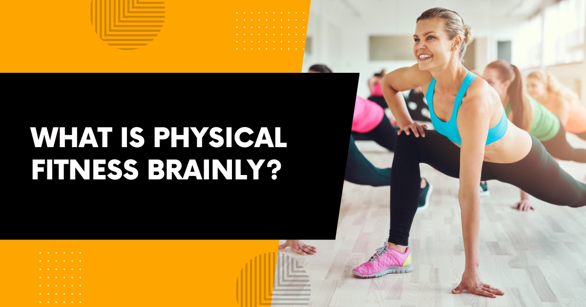 What is Physical Fitness Brainly
